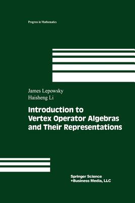 Introduction to Vertex Operator Algebras and Their Representations - Lepowsky, James, and Li, Haisheng