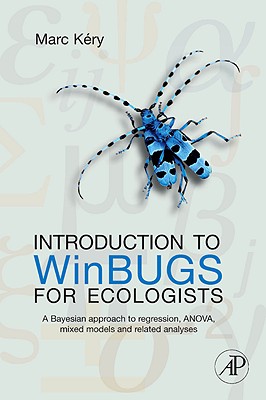 Introduction to WinBUGS for Ecologists: A Bayesian Approach to Regression, Anova, Mixed Models, and Related Analyses - K�ry, Marc