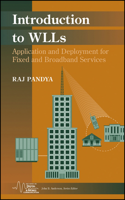 Introduction to WLLs: Application and Deployment for Fixed and Broadband Services - Pandya, Raj
