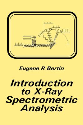 Introduction to X-Ray Spectrometric Analysis - Bertin, Eugene P