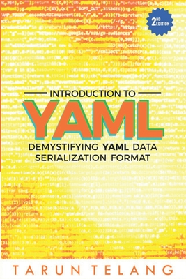 Introduction to YAML: Demystifying YAML Data Serialization Format - Telang, Tarun