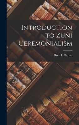 Introduction to Zu�i Ceremonialism - Bunzel, Ruth L