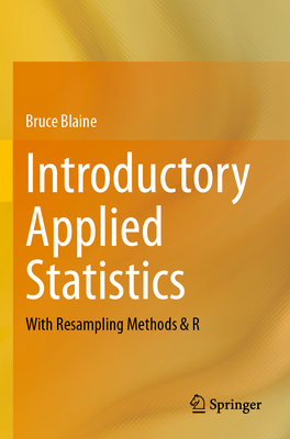 Introductory Applied Statistics: With Resampling Methods & R - Blaine, Bruce