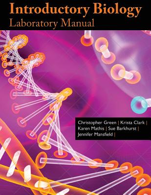 Introductory Biology Lab Manual - Green, Christopher, and Clark, Krista, and Barkhurst, Delores