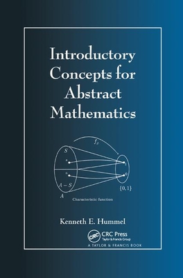 Introductory Concepts for Abstract Mathematics - Hummel, Kenneth E.