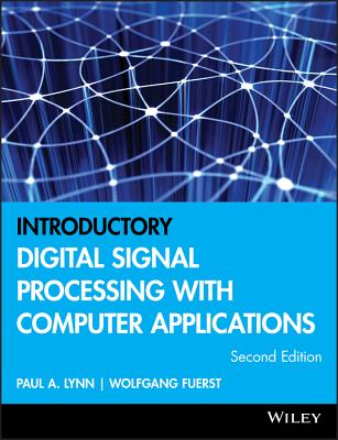 Introductory Digital Signal Processing with Computer Applications - Lynn, Paul A, and Fuerst, Wolfgang