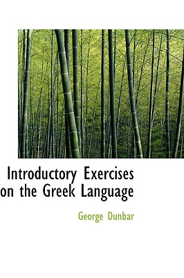 Introductory Exercises on the Greek Language - Dunbar, George