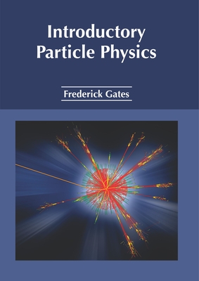 Introductory Particle Physics - Gates, Frederick (Editor)