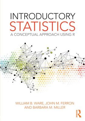 Introductory Statistics: A Conceptual Approach Using R - Ware, William B, and Ferron, John M, and Miller, Barbara M