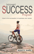 Introvert Success Program: How to Be Successful in Business and Career