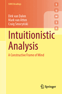 Intuitionistic Analysis: A Constructive Frame of Mind