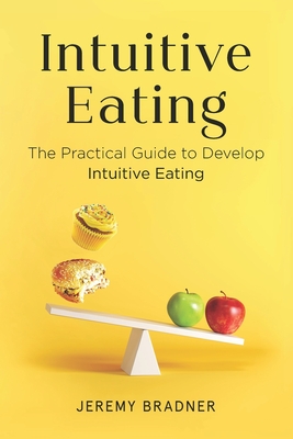 Intuitive Eating: The Practical Guide to Develop Intuitive Eating - Bradner, Jeremy