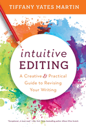 Intuitive Editing: A Creative and Practical Guide to Revising Your Writing