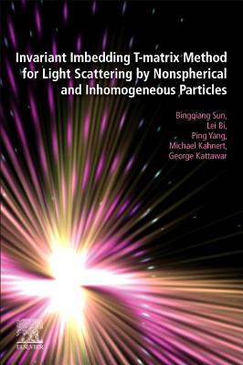 Invariant Imbedding T-matrix Method for Light Scattering by Nonspherical and Inhomogeneous Particles - Sun, Bingqiang, and Bi, Lei, and Yang, Ping