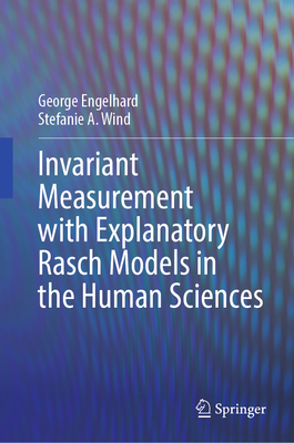 Invariant Measurement with Explanatory Rasch Models in the Human Sciences - Engelhard, George, and Wind, Stefanie A