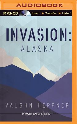 Invasion: Alaska - Heppner, Vaughn, and Ashby, Mark (Read by)