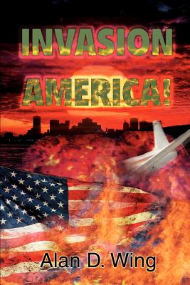 Invasion America! - Wing, Alan D