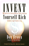 Invent Yourself Rich: 16 Secrets for Creating Million-Dollar Inventions