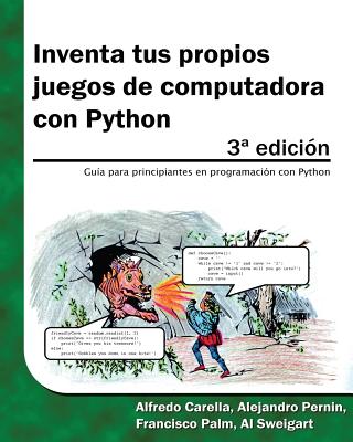 Inventa tus propios juegos de computadora con Python - Carella, Alfredo (Translated by), and Pernin, Alejandro (Translated by), and Palm, Francisco (Translated by)