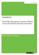 Inventing a Recognition System to Rotate, Scale and Translate Invariant Characters