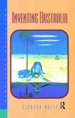 Inventing Australia - White, Richard