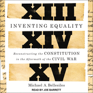 Inventing Equality: Reconstructing the Constitution in the Aftermath of the Civil War