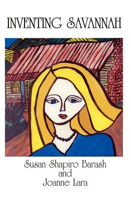 Inventing Savannah - Barash, Susan Shapiro, and Lara, Joanne