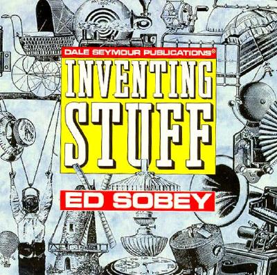 Inventing Stuff - Sobey, Edwin J. C.