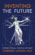 Inventing the Future: Stories from a Techno-Optimist