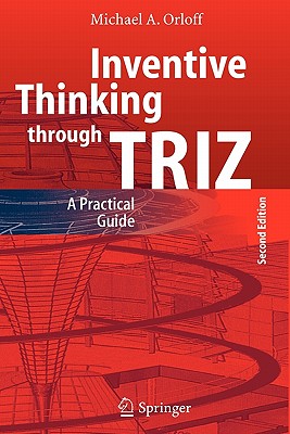 Inventive Thinking through TRIZ: A Practical Guide - Orloff, Michael A.