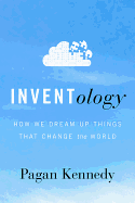 Inventology: How We Dream Up Things That Change the World