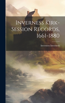 Inverness Kirk-session Records, 1661-1880 - Inverness, Inverness