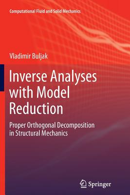 Inverse Analyses with Model Reduction: Proper Orthogonal Decomposition in Structural Mechanics - Buljak, Vladimir