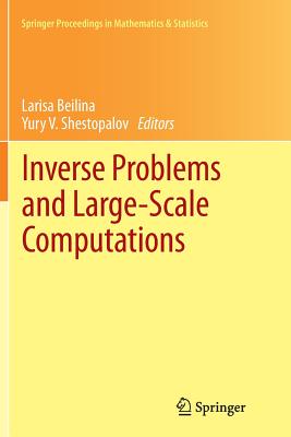 Inverse Problems and Large-Scale Computations - Beilina, Larisa (Editor), and Shestopalov, Yury V (Editor)