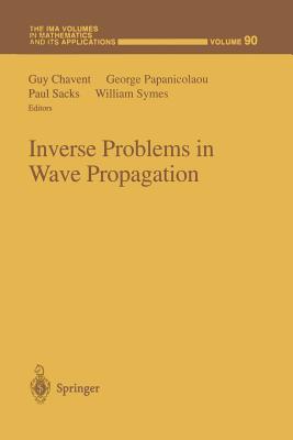 Inverse Problems in Wave Propagation - Chavent, Guy (Editor), and Papanicolaou, George (Editor), and Sacks, Paul (Editor)