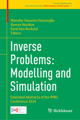 Inverse Problems: Modelling and Simulation: Extended Abstracts of the Ipms Conference 2024 - Hasanov Hasano lu, Alemdar (Editor), and Novikov, Roman (Editor), and Van Bockstal, Karel (Editor)
