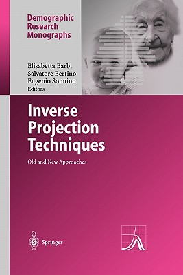 Inverse Projection Techniques: Old and New Approaches - Barbi, Elisabetta (Editor), and Bertino, Salvatore (Editor), and Sonnino, Eugenio (Editor)