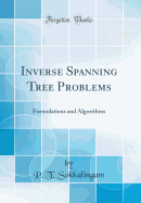 Inverse Spanning Tree Problems: Formulations and Algorithms (Classic Reprint)