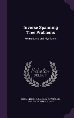 Inverse Spanning Tree Problems: Formulations and Algorithms - Sokkalingam, P T, and Ahuja, Ravindra K, and Orlin, James B
