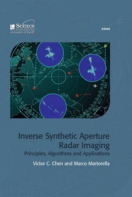 Inverse Synthetic Aperture Radar Imaging: Principles, Algorithms and Applications - Chen, Victor C, and Martorella, Marco