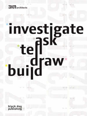 Investigate, Ask, Tell, Draw, Build: 3xn Architects - Cainer, Matteo, and Martinussen, Kent (Introduction by), and Finch, Paul (Preface by)