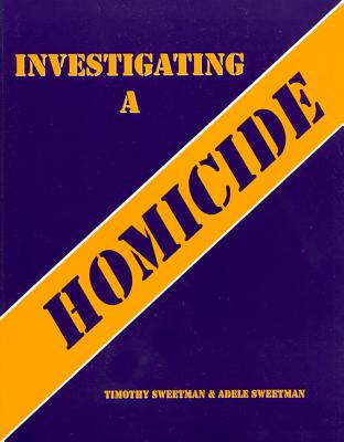 Investigating a Homicide Workbook - Sweetman, Timothy, and Sweetman, Adele