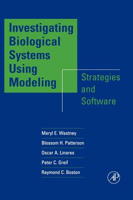 Investigating Biological Systems Using Modeling: Strategies and Software - Wastney, Meryl E, Ph.D., and Patterson, Blossom H, and Linares, Oscar A