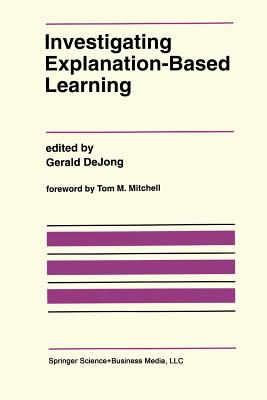 Investigating Explanation-Based Learning - Dejong, Gerald (Editor)
