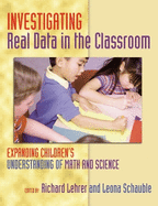 Investigating Real Data in the Classroom: Expanding Children's Understanding of Math and Science