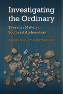 Investigating the Ordinary: Everyday Matters in Southeast Archaeology