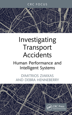 Investigating Transport Accidents: Human Performance and Intelligent Systems - Ziakkas, Dimitrios, and Henneberry, Debra
