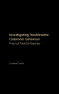 Investigating Troublesome Classroom Behaviours: Practical Tools for Teachers