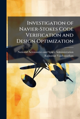 Investigation of Navier-Stokes Code Verification and Design Optimization - National Aeronautics and Space Admini (Creator), and Vaidyanathan, Rajkumar