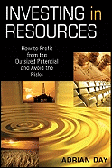 Investing in Resources: How to Profit from the Outsized Potential and Avoid the Risks